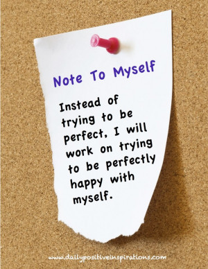 Don't try to be perfect - be perfectly you! For more Daily Positive ...