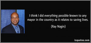 think I did everything possible known to any mayor in the country as ...