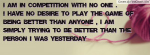 ... being better than anyone , Pictures , i am simply trying to be better