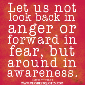 , fear quotes, anger quotes, Let us not look back in anger or forward ...
