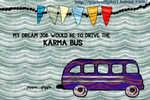 Karma Bus Driver...this is really great!