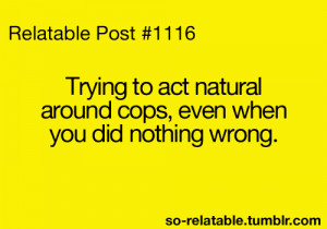 funny quote quotes true true story police relate so true relatable ...