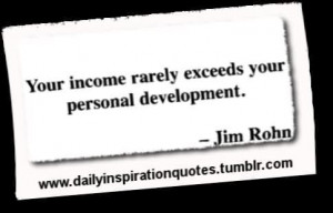 ... Exceeds Your Personal Development. - Jim Rohn ~ Achievement Quotes