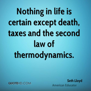... is certain except death, taxes and the second law of thermodynamics