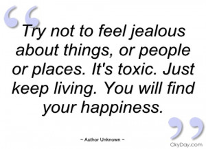 try not to feel jealous about things author unknown