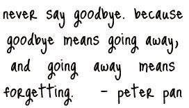 Never Say Goodbye,Because Goodbye Means Going Away,and Going Away ...