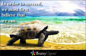 In order to succeed, we must first believe that we can.