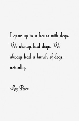 grew up in a house with dogs. We always had dogs. We always had a ...