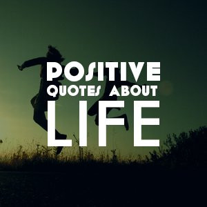 Positive Quotes That Can Turn Your Life Bright