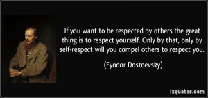 great thing is to respect yourself. Only by that, only by self-respect ...
