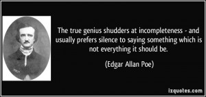 The true genius shudders at incompleteness - and usually prefers ...