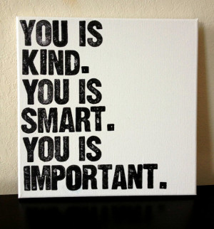 ... Canvas - You is Kind, You is Smart, You is Important - The Help Quote