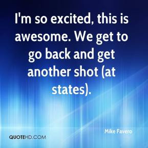 Mike Favero - I'm so excited, this is awesome. We get to go back and ...