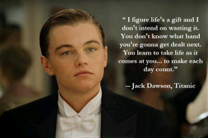 Great quote from the Titanic movie… (TBH: He’s so cute) LOL