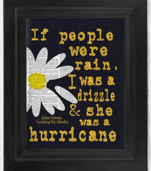 John Green Quote, If People were rain, I was a drizzle art print ...
