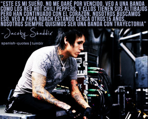 Jacoby Shaddix #papa roach #citas #español #q #spanish #quotes