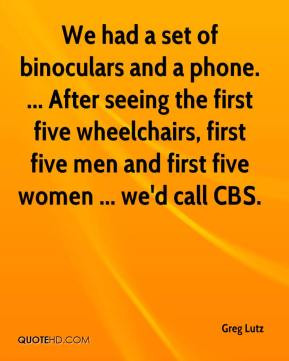 Greg Lutz - We had a set of binoculars and a phone. ... After seeing ...