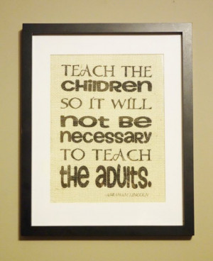 Teach the Children...Abraham Lincoln quote by StudioTwoDesigns, $18.00