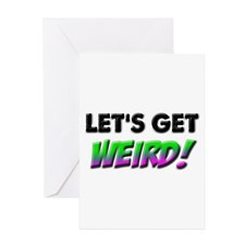 Lets Get Weird Greeting Card for