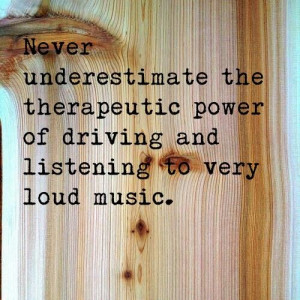 quotes_listening to very loud music