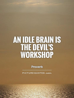 Brain Quotes Devil Quotes Lazy Quotes Proverb Quotes