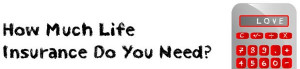 How Much Life Insurance Do You Need
