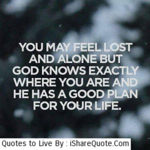 you may feel lost and alone but god knows exactly where you are at