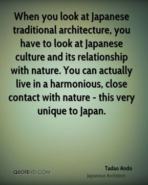 Tadao Ando - When you look at Japanese traditional architecture, you ...