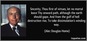 Sincerity, Thou first of virtues, let no mortal leave Thy onward path ...