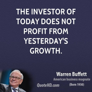 The investor of today does not profit from yesterday's growth.