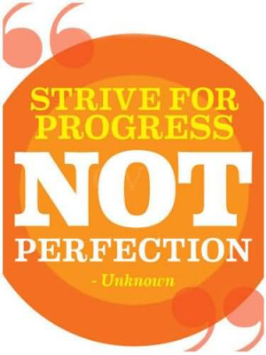 Strive For Progress, Not Perfection