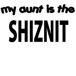 my_aunt_is_the_shiznit_infant_bodysuit.jpg?height=250&width=250 ...