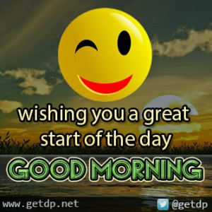 wishing you a great start of the day GOOD MORNING