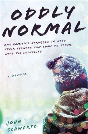 Oddly Normal: One Family's Struggle to Help Their Teenage Son Come to ...