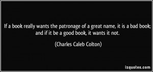 If a book really wants the patronage of a great name, it is a bad book ...