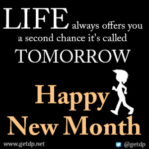 ... always offers you a second chance it's called TOMORROW happy new month