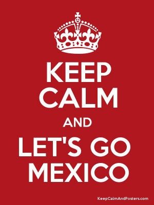 KEEP CALM AND LET'S GO MEXICO Poster