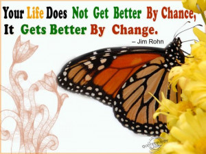 Your Life Does Not Get Better By Chance,It Gets Better By Change ...