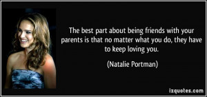 ... no matter what you do, they have to keep loving you. - Natalie Portman