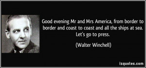 ... coast and all the ships at sea. Let's go to press. - Walter Winchell