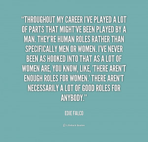 quote Edie Falco throughout my career ive played a lot 160178 png