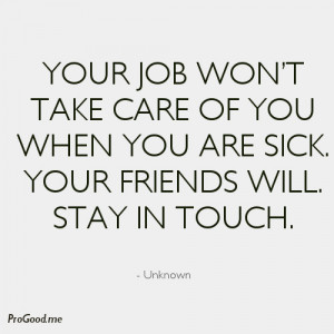 your job won t take care of you when you are sick friendship quote