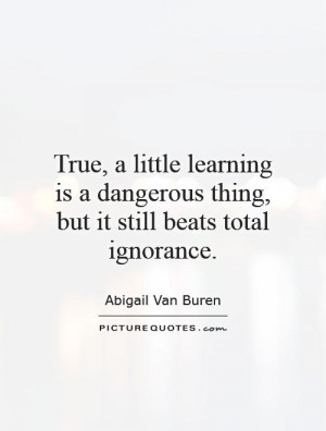 Ignorance Quotes Learning Quotes Abigail Van Buren Quotes