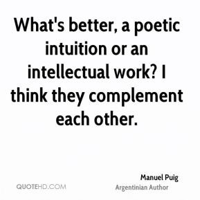 Manuel Puig - What's better, a poetic intuition or an intellectual ...