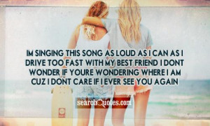 Im singing this song as loud as I can as I drive too fast with my best ...