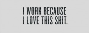 Work Because I Love This Shit Facebook Cover