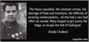 The heavy casualties, the constant retreat, the shortage of food and ...