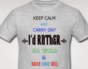 Go Wild And RaiseSome Hell Anti Kee p Calm And Carry On Shirt Cowboy ...