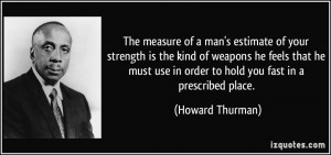 The measure of a man's estimate of your strength is the kind of ...