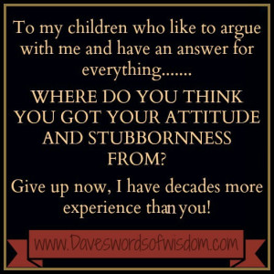 To my children who like to argue with me